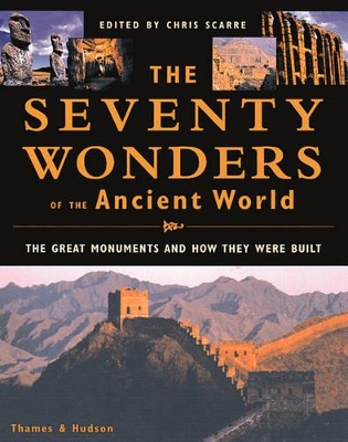 Seventy Wonders of the Ancient World and How They Were Built by Chris Scarre