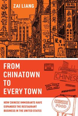 From Chinatown to Every Town: How Chinese Immigrants Have Expanded the Restaurant Business in the United States book