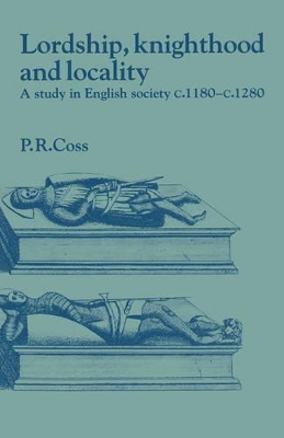 Lordship, Knighthood and Locality by Peter R. Coss