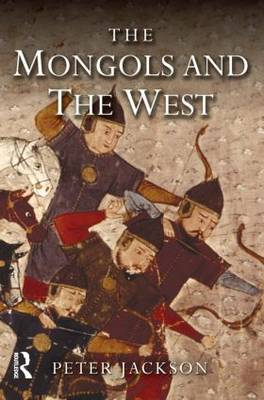 The Mongols and the West by Peter Jackson