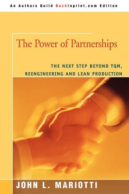 The Power of Partnerships: The Next Step Beyond TQM, Reengineering and Lean Production book