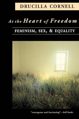 At the Heart of Freedom by Drucilla Cornell
