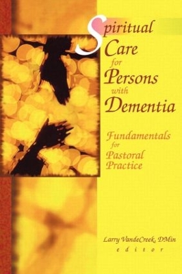 Spiritual Care for Persons with Dementia by Larry Van De Creek