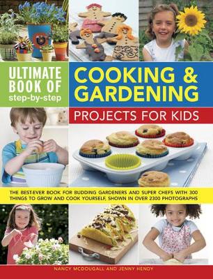 Ultimate Book of Step-by-Step Cooking & Gardening Projects for Kids by Jenny Hendy