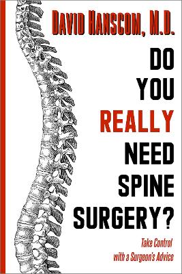 Do You Really Need Spine Surgery?: Take Control With a Surgeon’s Advice book