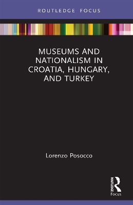 Museums and Nationalism in Croatia, Hungary, and Turkey book