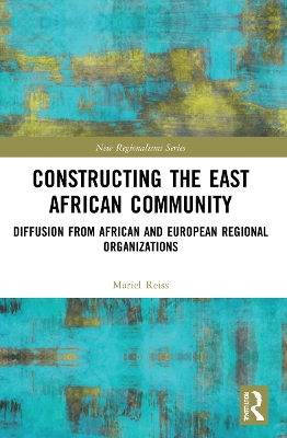 Constructing the East African Community: Diffusion from African and European Regional Organizations book