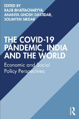 The COVID-19 Pandemic, India and the World: Economic and Social Policy Perspectives by Rajib Bhattacharyya