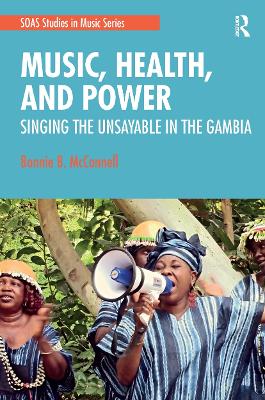 Music, Health, and Power: Singing the Unsayable in The Gambia by Bonnie McConnell
