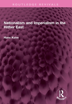 Nationalism and Imperialism in the Hither East by Hans Kohn