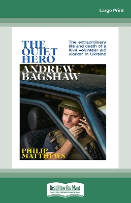 The Quiet Hero: The extraordinary life and death of a Kiwi aid worker in Ukraine by Philip Matthews