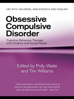 Obsessive Compulsive Disorder: Cognitive Behaviour Therapy with Children and Young People book