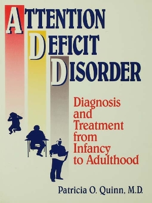 Attention Deficit Disorder: Diagnosis And Treatment From Infancy To Adulthood by Patricia O. Quinn