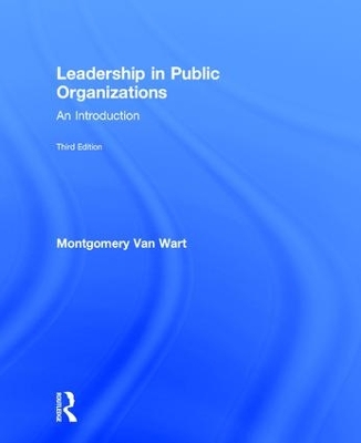 Leadership in Public Organizations by Montgomery Van Wart