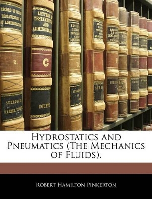 Hydrostatics and Pneumatics (the Mechanics of Fluids). book