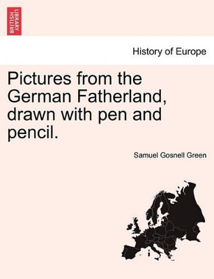 Pictures from the German Fatherland, Drawn with Pen and Pencil. book