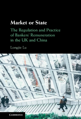 Market or State: The Regulation and Practice of Bankers' Remuneration in the UK and China book