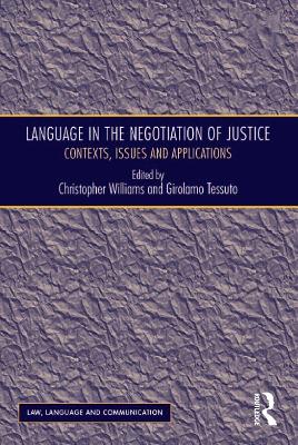 Language in the Negotiation of Justice: Contexts, Issues and Applications by Girolamo Tessuto