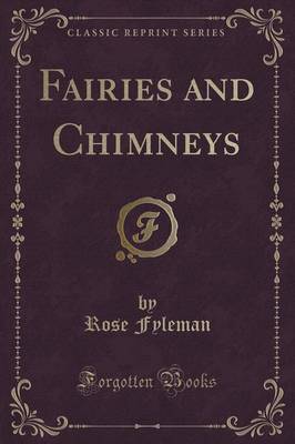 Fairies and Chimneys (Classic Reprint) by Rose Fyleman