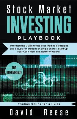 Stock Market Investing Playbook: Intermediate Guide to the Best Trading Strategies and Setups for Profiting in Single Shares. Build Up your Cash Flow in a Matter of Weeks! by David Reese