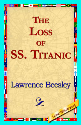 The Loss of the SS. Titanic by Lawrence Beesley