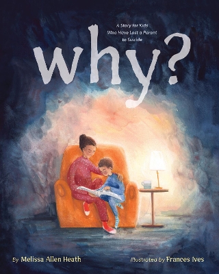 Why?: A Story for Kids Who Have Lost a Parent to Suicide book