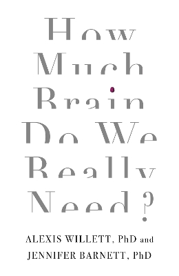 How Much Brain Do We Really Need? by Dr Jennifer Barnett