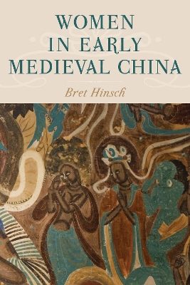 Women in Early Medieval China by Bret Hinsch