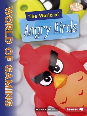 The World of Angry Birds by Heather E. Schwartz