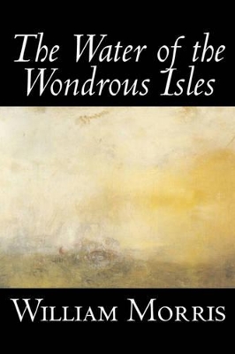 The Water of the Wondrous Isles by William Morris