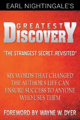 Earl Nightingale's Greatest Discovery: Six Words that Changed the Author's Life Can Ensure Success to Anyone Who Uses Them book