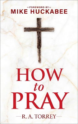 How to Pray and How to Study the Bible for Greatest Profit: with a Foreword by Mike Huckabee book