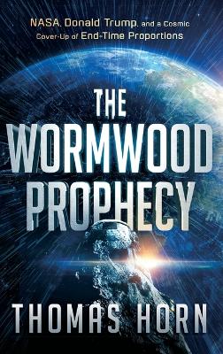 Wormwood Prophecy: NASA, Donald Trump, and a Cosmic Cover-Up of End-Time Proportions book