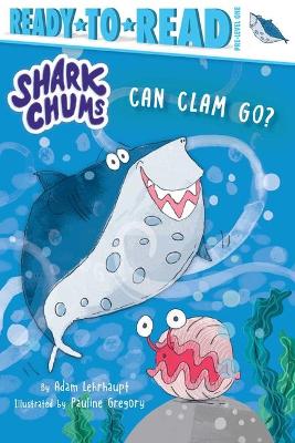 Can Clam Go?: Ready-To-Read Pre-Level 1 by Adam Lehrhaupt