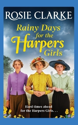 Rainy Days for the Harpers Girls: A heartbreaking historical saga from bestseller Rosie Clarke by Rosie Clarke