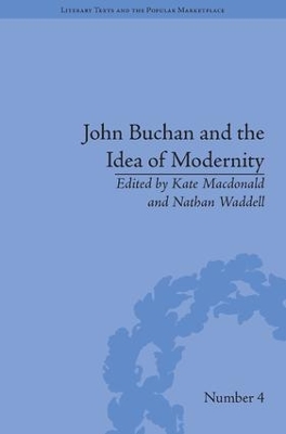 John Buchan and the Idea of Modernity by Kate Macdonald