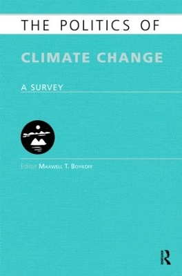 The Politics of Climate Change by Maxwell Boykoff
