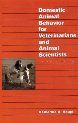 Domestic Animal Behavior for Veterinarians and Animal Scientists by Katherine A. Houpt