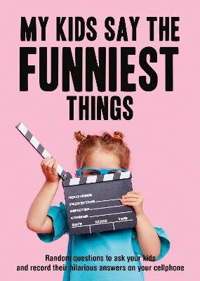 My Kids Say the Funniest Things: Random questions to ask your kids and record their hilarious answers on your phone book