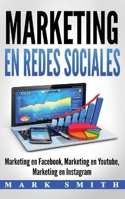 Marketing en Redes Sociales: Marketing en Facebook, Marketing en Youtube, Marketing en Instagram (Libro en Español/Social Media Marketing Book Spanish Version) book