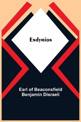 Endymion by Earl of Beaconsfield Benjamin Disraeli