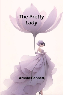 The Pretty Lady by Arnold Bennett