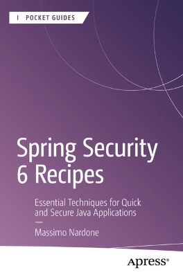Spring Security 6 Recipes: Essential Techniques for Quick and Secure Java Applications book