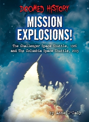 Mission Explosions!: The Challenger Space Shuttle, 1986 and the Columbia Space Shuttle, 2003 book