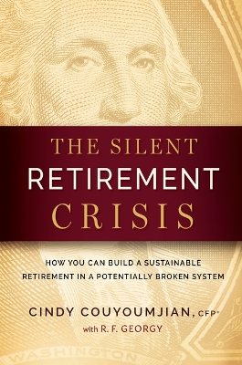 The Silent Retirement Crisis: How You Can Build a Sustainable Retirement in a Potentially Broken System book