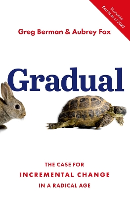 Gradual: The Case for Incremental Change in a Radical Age by Greg Berman