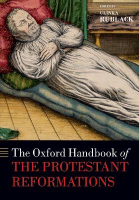 The The Oxford Handbook of the Protestant Reformations by Ulinka Rublack