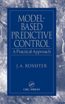 Model-Based Predictive Control: A Practical Approach by J.A. Rossiter