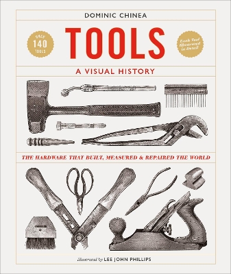 Tools A Visual History: The Hardware that Built, Measured and Repaired the World by Dominic Chinea