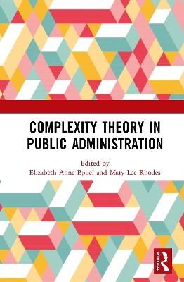 Complexity Theory in Public Administration by Elizabeth Anne Eppel